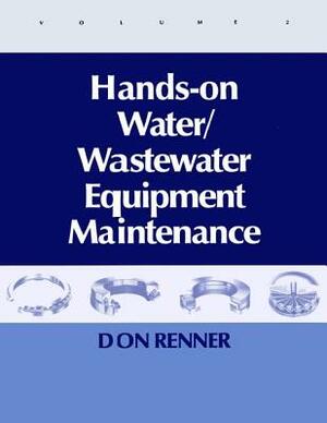 Hands on Water and Wastewater Equipment Maintenance, Volume II by Barbara Renner