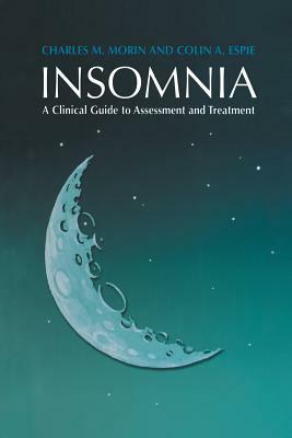 Insomnia: A Clinical Guide to Assessment and Treatment by Charles M. Morin, Colin A. Espie