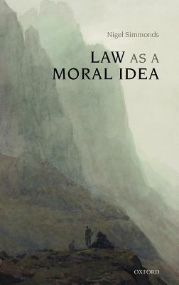 Law as a Moral Idea by Nigel Simmonds