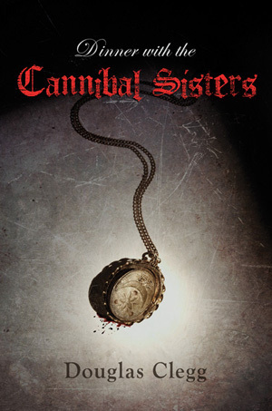 Dinner with the Cannibal Sisters by Douglas Clegg