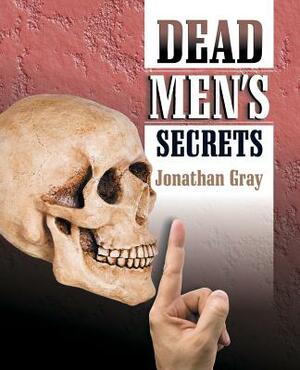 Dead Men's Secrets by Jonathan Gray