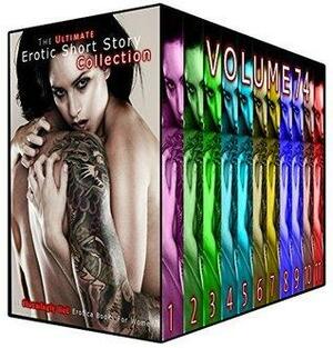 The Ultimate Erotic Short Story Collection 74 by Evelyn Hunt, Georgia Farley, Odette Haynes, Jean Mathis, Rebecca Milton, Colleen Poole, Bonnie Robles, Paula Frost, Heather Morin, Blanche Wheeler, Inez Eaton
