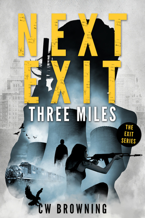 Next Exit, Three Miles by C.W. Browning