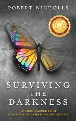 Surviving the Darkness: Lessons learned from a battle with depression and anxiety by Robert Nicholls