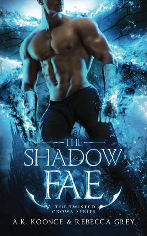 The Shadow Fae: A Sexy Paranormal Romance Fae Series by A.K. Koonce