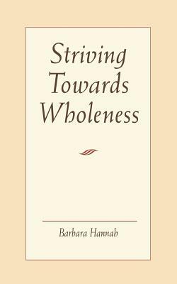 Striving Toward Wholeness by Barbara Hannah