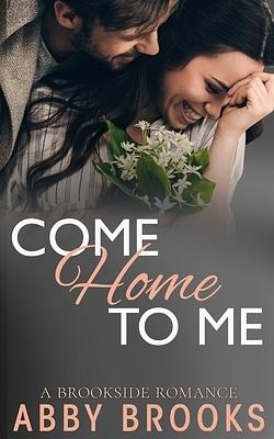 Come Home To Me by Abby Brooks