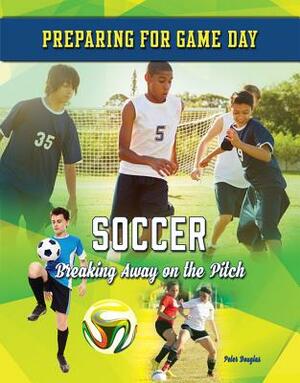 Soccer: Breaking Away on the Pitch by Peter Douglas
