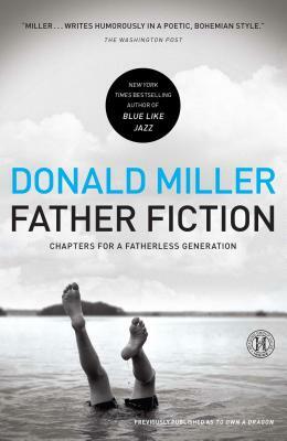 Father Fiction: Chapters for a Fatherless Generation by Donald Miller