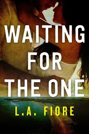 Waiting for the One by L.A. Fiore