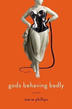 Gods Behaving Badly by Marie Phillips