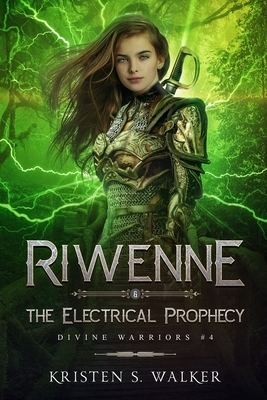 Riwenne & the Electrical Prophecy by Kristen S. Walker