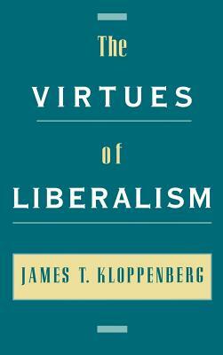 The Virtues of Liberalism by James T. Kloppenberg