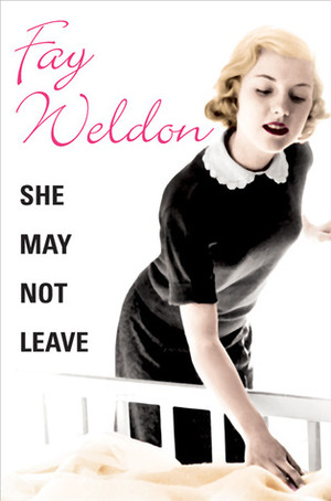 She May Not Leave by Fay Weldon