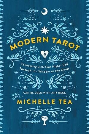 Modern Tarot: Connecting with Your Higher Self through the Wisdom of the Cards by Michelle Tea