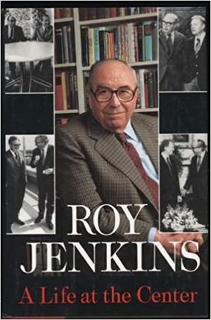 A Life At The Centre by Roy Jenkins