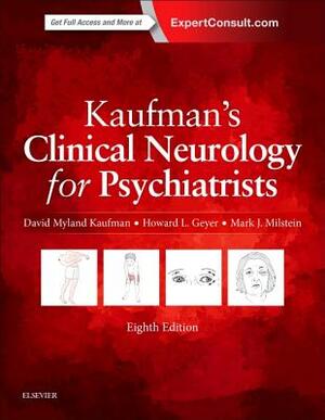 Kaufman's Clinical Neurology for Psychiatrists by David Myland Kaufman, Howard L. Geyer, Mark J. Milstein