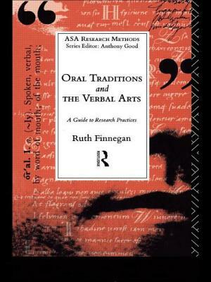 Oral Traditions and the Verbal Arts: A Guide to Research Practices by Ruth Finnegan