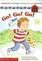 Go! Go! Go! (Scholastic At Home Phonics Reading Program, Book 1) by Francie Alexander