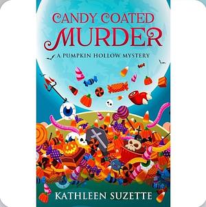 Candy Coated Murder: A Pumpkin Hollow Mystery, Book 1 by Kathleen Suzette