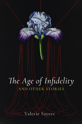 The Age of Infidelity and Other Stories by Valerie Sayers