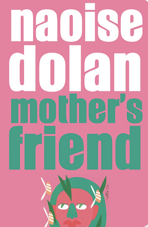 Mother's Friend by Naoise Dolan