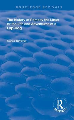 The History of Pompey the Little: Or the Life and Adventures of a Lap-Dog by Francis Coventry