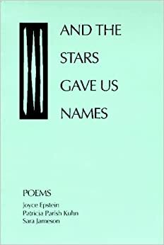 And the Stars Gave Us Names by Joyce Epstein