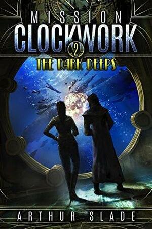 Mission Clockwork 2: The Dark Deeps by Arthur Slade