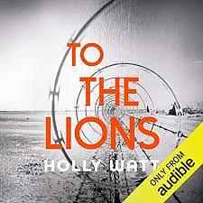 To The Lions by Holly Watt