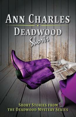 Deadwood Shorts: Short Stories from the Deadwood Mystery Series by Ann Charles