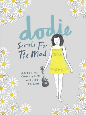 Secrets for the Mad: Obsessions, Confessions and Life Lessons by Dodie Clark