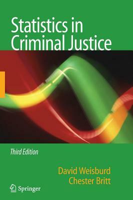 Statistics in Criminal Justice by Chester Britt, David Weisburd