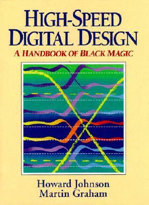 High Speed Digital Design: A Handbook of Black Magic by Howard Johnson, Martin Graham