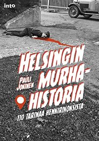 Helsingin murhahistoria – 110 tarinaa henkirikoksista by Pauli Jokinen