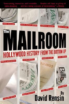 The Mailroom: Hollywood History from the Bottom Up by David Rensin