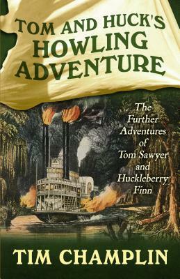 Tom and Huck's Howling Adventure: The Further Adventures of Tom Sawyer and Huckleberry Finn by Tim Champlin