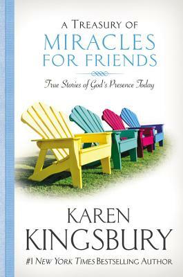A Treasury of Miracles for Friends: True Stories of God's Presence Today by Karen Kingsbury