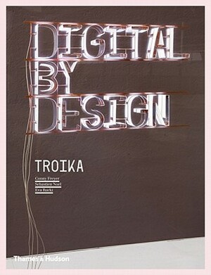 Digital by Design: Crafting Technology for Products and Environments by Conny Freyer, Eva Rucki, Sebastien Noel