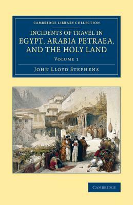 Incidents of Travel in Egypt, Arabia Petraea, and the Holy Land - Volume 1 by John Lloyd Stephens