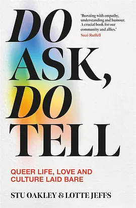 Do Ask, Do Tell: Queer Life, Love and Culture Laid Bare by Stuart Oakley, Lotte Jeffs