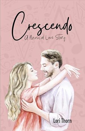 Crescendo: A Musical Love Story by Lori Thorn