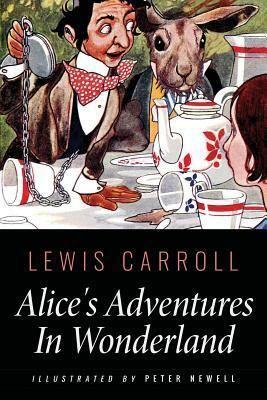 Alice's Adventures In Wonderland: Illustrated by Peter Newell by Lewis Carroll, Peter Newell