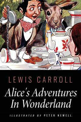 Alice's Adventures In Wonderland: Illustrated by Peter Newell by Peter Newell, Lewis Carroll