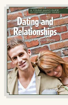 Dating and Relationships: Navigating the Social Scene by Arie Kaplan