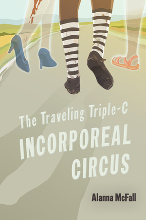The Traveling Triple-C Incorporeal Circus by Alanna McFall