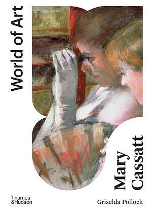 Mary Cassatt: Painter of Modern Women by Griselda Pollock, Mary Cassatt