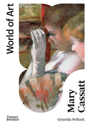 Mary Cassatt: Painter of Modern Women by Mary Cassatt, Griselda Pollock