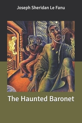 The Haunted Baronet by J. Sheridan Le Fanu