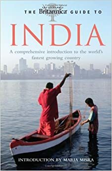 The Britannica Guide to India - A comprehensive introduction to the world's fastest-growing economy by Encyclopædia Britannica